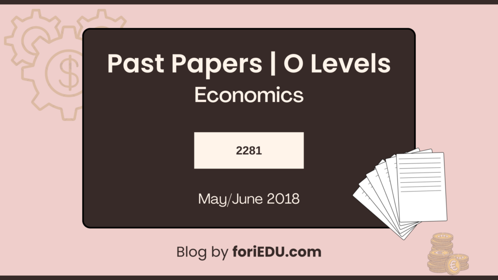 Economics (2281) Past Papers - May/June 2018 | O Level